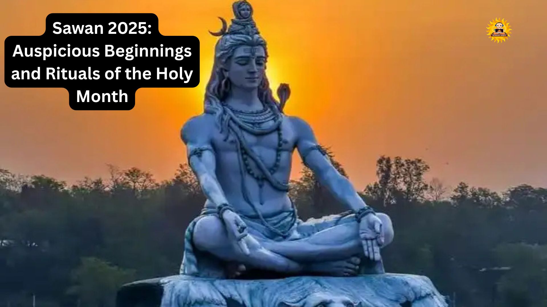 Sawan 2025: Auspicious Beginnings and Rituals of the Holy Month